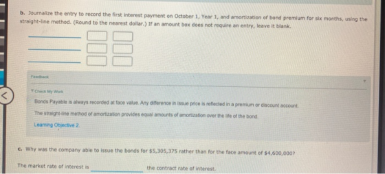 b. Journalize the entry to record the first interest payment on October 1, Year 1, and amortization of bond premium for six m
