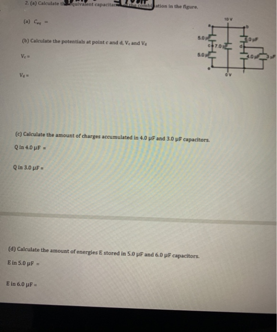 2. (a) Calculate the equivalent capacitar la combi ation in the figure. (a) Coq = (b) Calculate the potentials at point c and