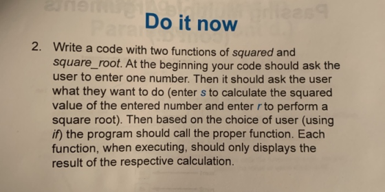 Do it now 2. Write a code with two functions of squared and square_root. At the beginning your code should ask the user to en