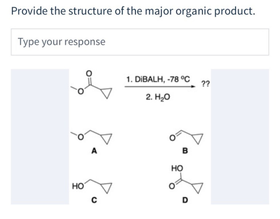 Provide the structure of the major organic product. Type your response 1. DIBALH, -78 °C 2. H2O НО