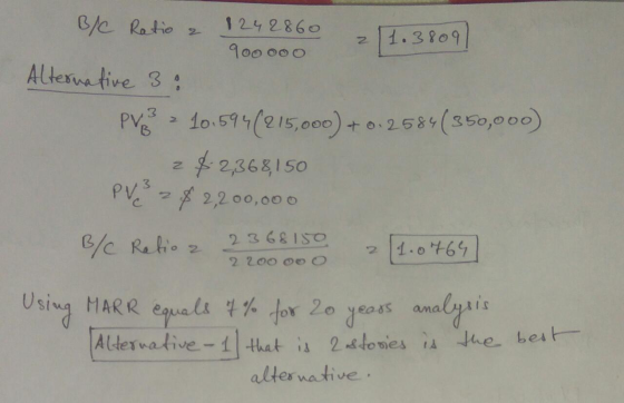 B/C Ratio 2 124 2860 211.3809) 900 000 Alternative 3: PV? 10.594(215,000) +0.2584(350,000) 2$2,368,150 PV = $2,200,000 B/C Ra