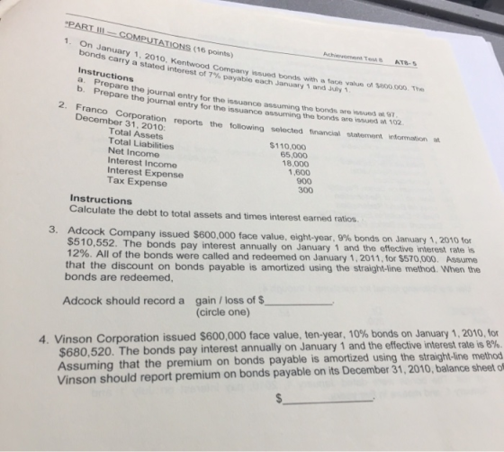 PART III- COMPUTATIONS (16 points) 1. On January 1, 2010, Kentwood Company issued bonds with a face value of $800.000. The bo