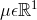 \mu \epsilon \mathbb{R}^{^{1}}