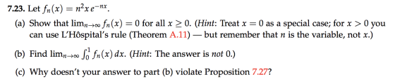 7.23. Let fn(x) = n2x e-nx. (a) Show that limn400 fn(x) = 0 for all x > 0. (Hint: Treat x = O as a special case; for x > 0 yo