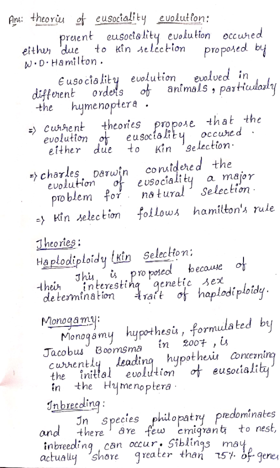 Ans: theories of eusociality evolution: present eusociality evolution occured either due to kin selection proposed by W.Do Ha