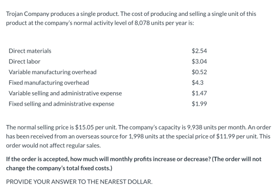 Trojan Company produces a single product. The cost of producing and selling a single unit of this product at the companys no