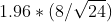 1.96*(8/\sqrt{24})