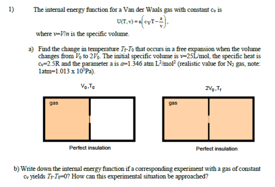 1) The internal energy function for a Van der Waals gas with constant cy is UCT, v) = n( cv1-3) where v=Vin is the specific v