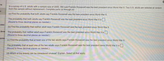 In a survey of US adults with a sample size of 2005, 390 said Franklin Roosevelt was the best president since World War II. T