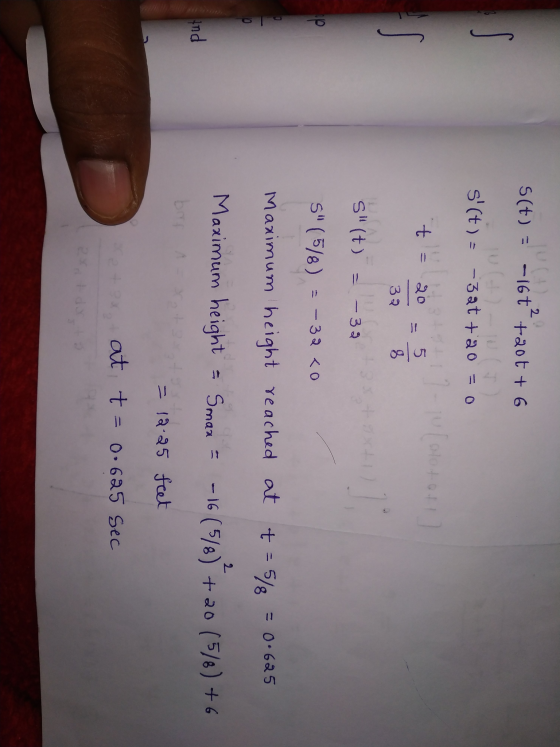 S(t) = -16t +206 + 6 10 s(t) = -32t +20 = 0 1 1 - 1 (olotof t 20 5 8 32 S(t) = -32 5 (5/8) = -32 <o 0 Maximum height reach