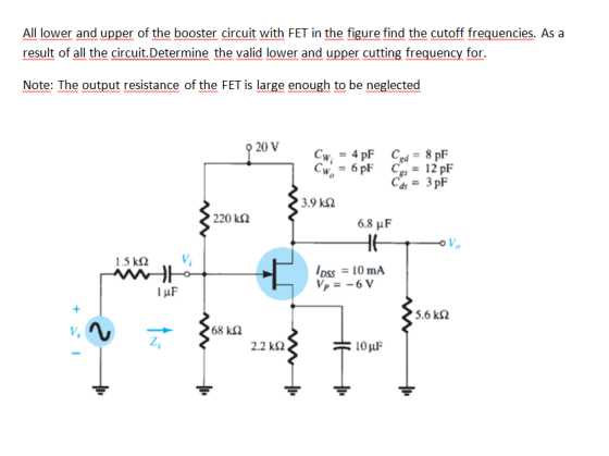 All lower and upper of the booster circuit with FET in the figure find the cutoff frequencies. As a result of all the circuit
