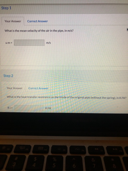 Step 1 Your Answer Correct Answer What is the mean velocity of the air in the pipe, in m/s? um m/s Step 2 Your Answer Correct