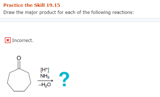 Practice the Skill 19.15 Draw the major product for each of the following reactions: * Incorrect [H] NH -H2O