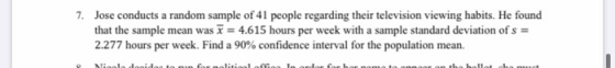 7. Jose conducts a random sample of 41 people regarding their television viewing habits. He found that the sample mean was I