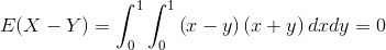 E(X-Y)=\int _0^1\int _0^1\left(x-y\right)\left(x+y\right)dxdy=0