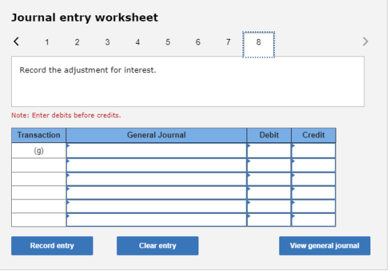 Journal entry worksheet < 1 2 3 4 5 6 7 Record the adjustment for interest. Note: Enter debits before credits. Transaction Ge