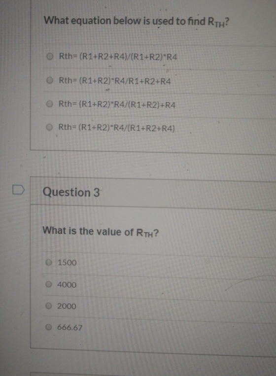 What equation below is used to find RTH? O Rth=(R1+R2+R4)/(R1+R2)*R4 ORth= (R1+R2)*R4/R1+R2+R4 ORth= (R1+R2)*R4/(R1+R2)+R4 O