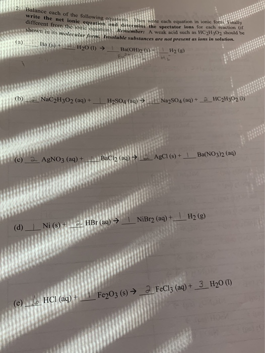 2. Balance each of the following equalis different from the one ollowing equal to Write cach equation in ionic fomu Finally e