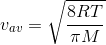 v_{av}=\sqrt{\frac{8RT}{\pi M}}