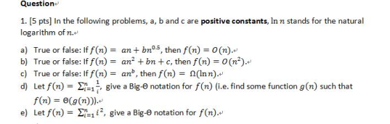 Question 1. [5 pts) In the following problems, a, b and c are positive constants, In n stands for the natural logarithm of n.