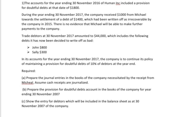 1)The accounts for the year ending 30 November 2016 of Human Inc included a provision for doubtful debts at that date of $180