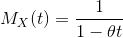 M_{X}(t)=\frac{1}{1-\theta t}