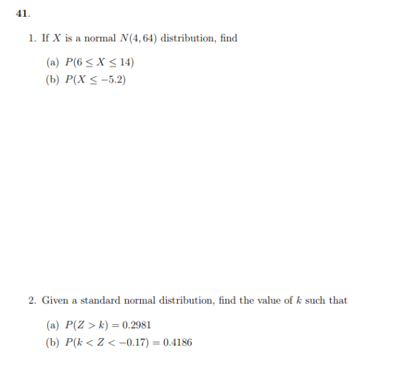 41 1. If X is a normal N(4,64) distribution, find (a) P(6 X 14) (b) P(X-5.2) 2. Given a standard normal distribution, find th