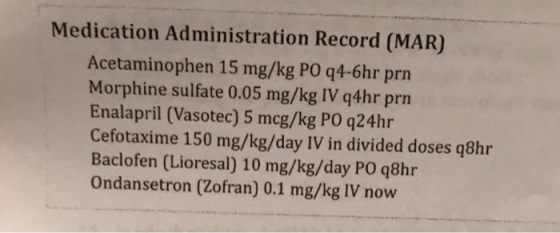 Medication Administration Record (MAR) Acetaminophen 15 mg/kg PO 94-6hr prn Morphine sulfate 0.05 mg/kg IV q4hr prn Enalapril