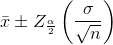 \bar{x}\pm Z_{\frac{\alpha}{2}}\left ( \frac{\sigma}{\sqrt{n}} \right )