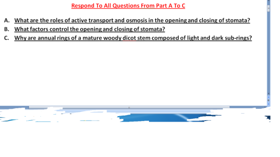 Respond To All Questions From Part A To C A. What are the roles of active transport and osmosis in the opening and closing of stomata? B. What factors control the opening and closing of stomata? C. Why are annual rings of a mature woody dicot stem composed of light and dark sub-rings?