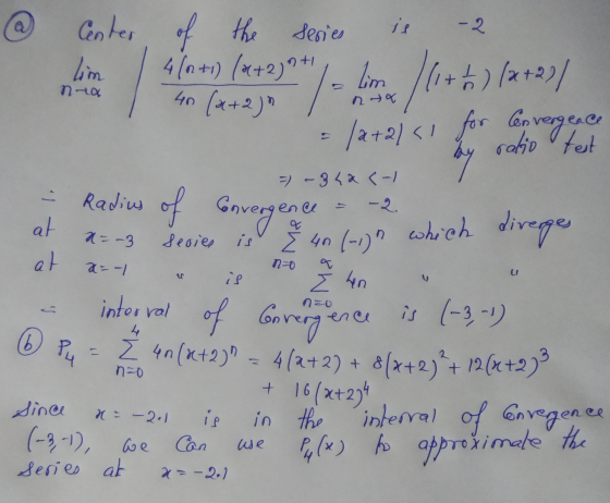 Center is -2 +1 lim of the series 4(n +1) (x+2)+ lim 1.) (2+2)/ 40 (x+2) /a+al <1 for Convergence ratio test nra Radius of e