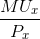 \frac{MU_{x}}{P_{x}}