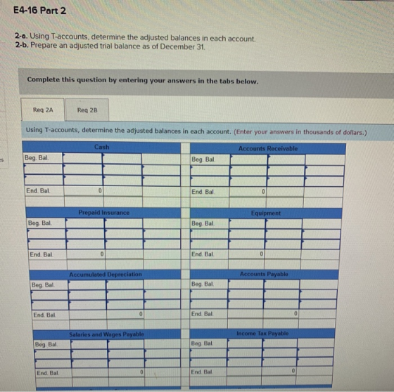 E4-16 Part 2 2-a. Using T-accounts, determine the adjusted balances in each account. 2-b. Prepare an adjusted trial balance a