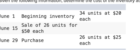 over the TONIOWIng Information, determine the cost of the inventory at 34 units at $20 June 1 Beginning inventory each Sale o