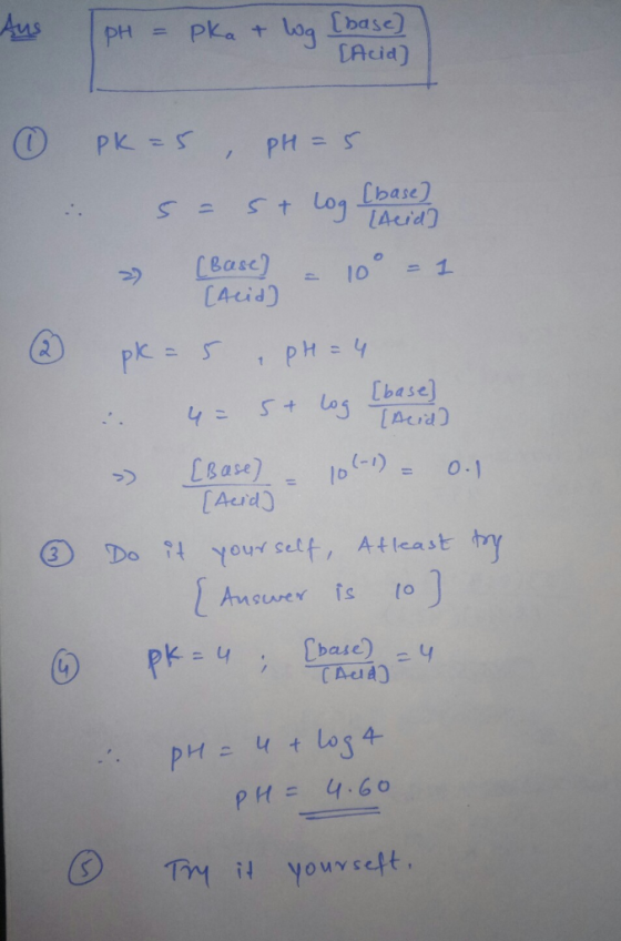 Aus pH = Pka log [base2 Acid) base) S Lo (-r) = 0.1 ase [Aerd ② Do it your self, Atleast try [base) CAcA) k=4 . PM= 4.60