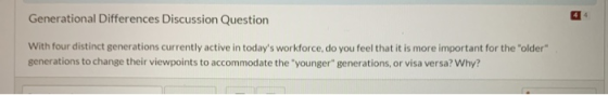 Generational Differences Discussion Question With four distinct generations currently active in todays workforce, do you fee