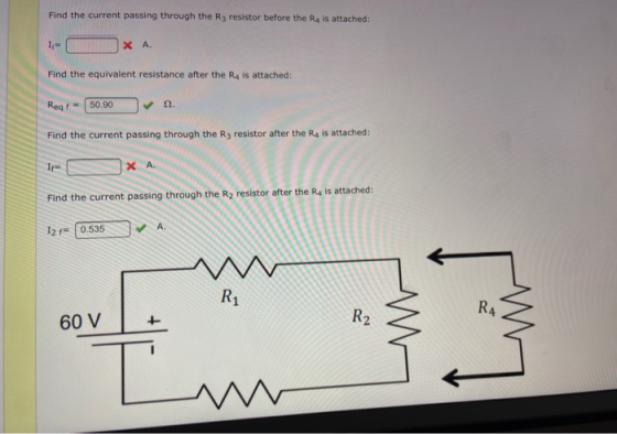 Find the current passing through the R3 resistor before the R4 is attached: X A Find the equivalent resistance after the R4 i