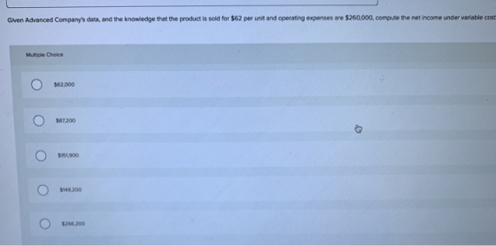 Given Advanced Companys data, and the knowledge that the product is sold for $62 per unit and operating expenses are $260,00