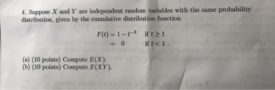 4. Suppose X and Y are independent random variables with the same probability distribution, given by the cumulative distribut
