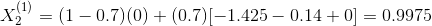 X_{2}^{(1)}=(1-0.7)(0)+(0.7)[-1.425-0.14+0]=0.9975
