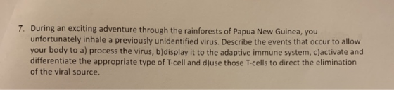 7. During an exciting adventure through the rainforests of Papua New Guinea, you unfortunately inhale a previously unidentifi