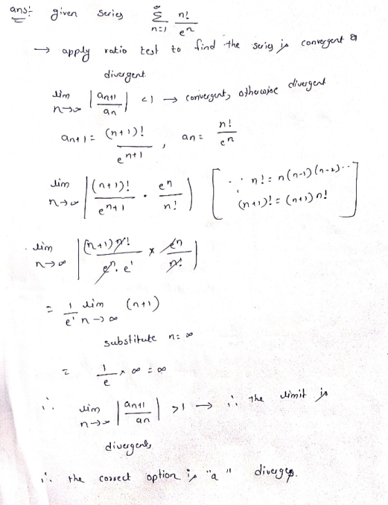 ansa given Series E ne en ni) орея ratio test to find the series is convergent a divergent. lim nto lant -1 <) convergent, ot