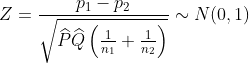 Z = \frac{p_{1} - p_{2}}{\sqrt{\widehat{P}\widehat{Q}\left ( \frac{1}{n_{1}}+\frac{1}{n_{2}} \right )}}\sim N (0,1)