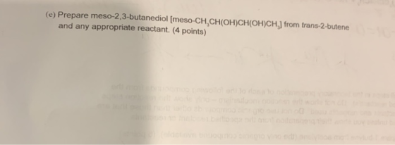 (e) Prepare meso-2,3-butanediol [meso-CH.CH(OH)CH(OH)CH) from trans-2-butene and any appropriate reactant. (4 points)