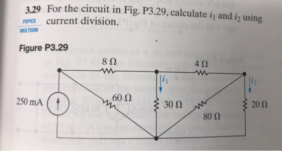 3.29 For the circuit in Fig. P3.29, calculate 11 and using PSPICE current division. MULTISIM Figure P3.29 8Ω 4Ω 12 60 Ω 250 m