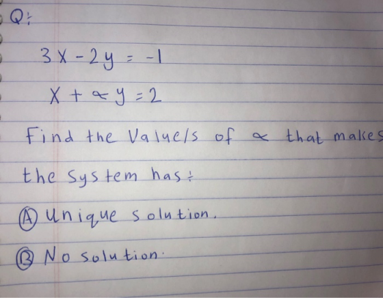 3x-2y = -1 X tay=2 find the valuels of a that makes the system has ④ unique solution. ® No solution
