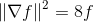 \left \| \nabla f \right \|^2 = 8f