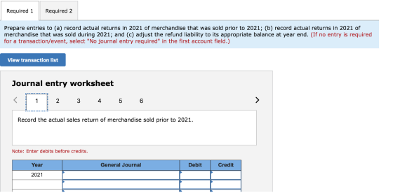 Required 1 Required 2 Prepare entries to (a) record actual returns in 2021 of merchandise that was sold prior to 2021; (b) re