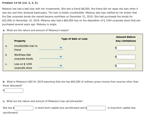 Problem 14-45 (LO. 2, 3, 5) Melaney has had a bad year with her investments. She lent a friend $8,000; the friend did not rep