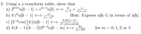 2. Using a z-transform table, show that a) 2k+14[k – 1] +ek-[k] 2+ ane) b) kyku[k – 1] Hint: Express 1 k-1) in terms of u[k].